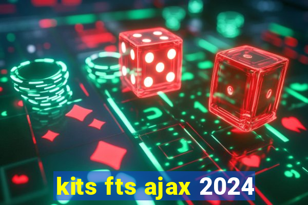 kits fts ajax 2024